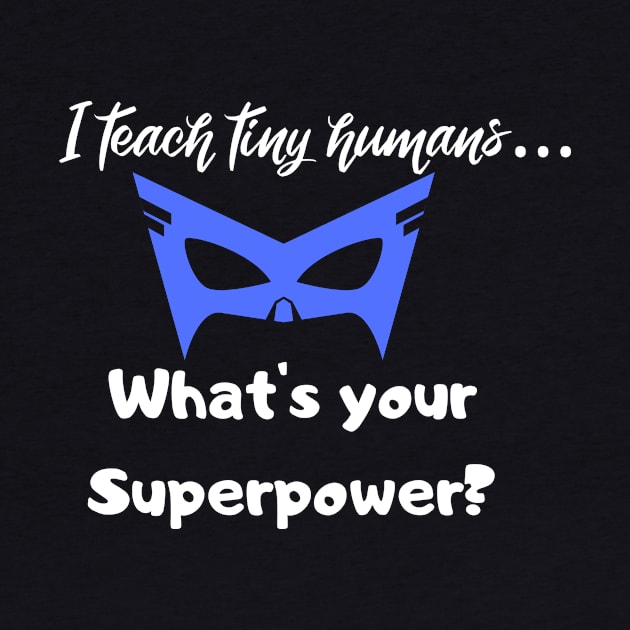 I teach tiny humans...Whats your Superpower? by playerpup